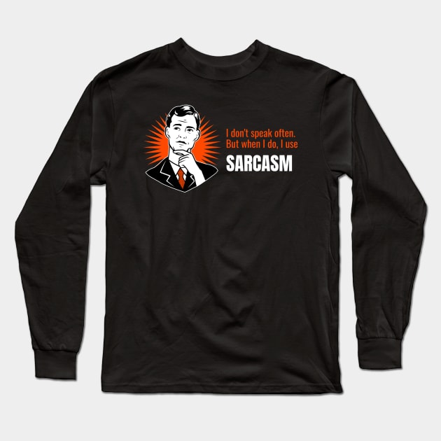 I don't Speak Often, But When I do, I use Sarcasm Long Sleeve T-Shirt by vukojev-alex